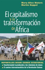 El Capitalismo Y La Transformación de África: Reportajes Desde Guinea Ecuatorial