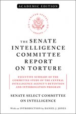 The Senate Intelligence Committee Report on Torture (Academic Edition): Executive Summary of the Committee Study of the Central Intelligence Agency's