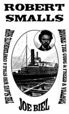 Robert Smalls: The Slave Who Stole a Confederate Ship, Broke the Code, & Freed a Village