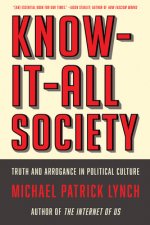 Know-It-All Society - Truth and Arrogance in Political Culture