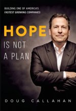 Hope Is Not a Plan: Building One of America's Fastest Growing Companies
