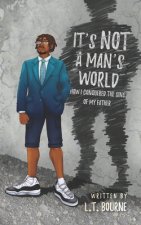 IT'S NOT A MAN'S WORLD: HOW I CONQUERED