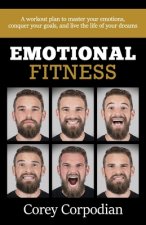 Emotional Fitness: A workout plan to master your emotions, conquer your goals, and live the life of your dreams
