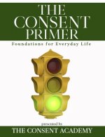 The Consent Primer: Foundations for Everyday Life