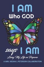 I Am Who God Says I Am: Living My Life on Purpose
