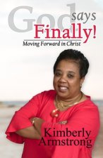 God Says Finally!: Moving Forward in Christ