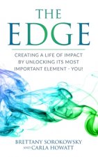 The Edge: Creating a Life of Impact by Unlocking its Most Important Element - You!