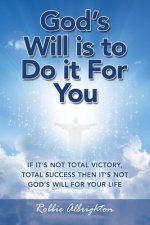 God's Will Is to Do It for You
