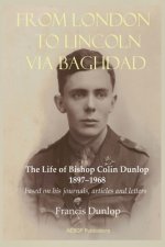 From London to Lincoln via Baghdad: The Life of Bishop Colin Dunlop, 1897-1968