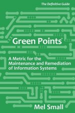 Green Points: The Definitive Guide: A Metric for the Maintenance and Remediation of Information Systems