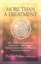 More Than a Treatment: How to Create Exceptional Experiences That Increase Patient Satisfaction and Improve Treatment Outcomes
