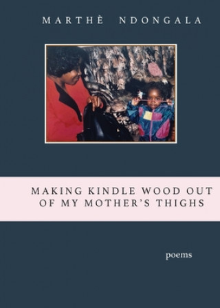 Making Kindle Wood Out of My Mother's Thighs