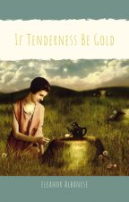 If Tenderness Be Gold
