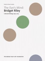 Bridget Riley: The Eye's Mind: Collected Writings, 1965-2019