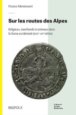 Sur Les Routes Des Alpes: Religieux, Marchands Et Animaux Dans La Suisse Occidentale (Xiiie-Xve S.)