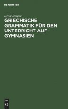 Griechische Grammatik fur den Unterricht auf Gymnasien