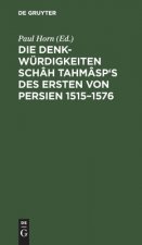 Denkwurdigkeiten Schah Tahmasp's des Ersten von Persien 1515-1576