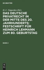 Deutsche Privatrecht in Der Mitte Des 20. Jahrhunderts: Festschrift Fur Heinrich Lehmann Zum 80. Geburtstag. Band 2