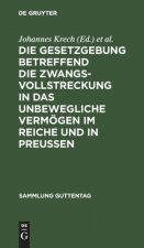 Gesetzgebung betreffend die Zwangsvollstreckung in das unbewegliche Vermoegen im Reiche und in Preussen