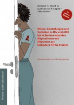 Wissen, Einstellungen und Verhalten zu HIV und AIDS bei in Bremen lebenden Migrantinnen und Migranten aus Subsahara-Afrika-Staaten