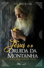 Jesus e o Druida da Montanha: Aos 20 anos entre os Celtas