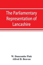 parliamentary representation of Lancashire, (county and borough), 1258-1885, with biographical and genealogical notices of the members