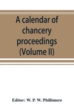 calendar of chancery proceedings. Bills and answers filed in the reign of King Charles the First (Volume II)