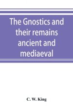 Gnostics and their remains, ancient and mediaeval