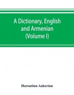dictionary, English and Armenian (Volume I)