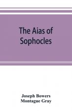 Aias of Sophocles, with critical and explanatory notes