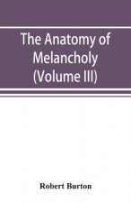anatomy of melancholy (Volume III)