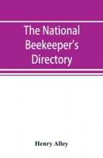 national beekeeper's directory, containing a classified list of the beekeepers of the United States and Canada; with essays and hints regarding the su