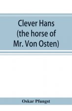 Clever Hans (the horse of Mr. Von Osten) a contribution to experimental animal and human psychology