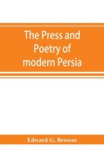 press and poetry of modern Persia; partly based on the manuscript work of Mírzá Muhammad ʻAlí Khán Tarbivat of Tabrí