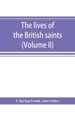 lives of the British saints; the saints of Wales and Cornwall and such Irish saints as have dedications in Britain (Volume II)