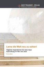 Lerne die Welt neu zu sehen!