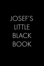 Josef's Little Black Book: The Perfect Dating Companion for a Handsome Man Named Josef. A secret place for names, phone numbers, and addresses.