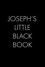 Joseph's Little Black Book: The Perfect Dating Companion for a Handsome Man Named Joseph. A secret place for names, phone numbers, and addresses.