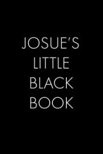 Josue's Little Black Book: The Perfect Dating Companion for a Handsome Man Named Josue. A secret place for names, phone numbers, and addresses.