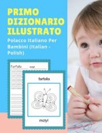 Primo Dizionario Illustrato Polacco Italiano Per Bambini (Italian - Polish): Prime parole bilingue libro tascabile. Esercizi prima elementare, junior,