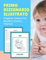 Primo Dizionario Illustrato Filippina Italiano Per Bambini (Italian - Filipino): Prime parole bilingue libro tascabile. Esercizi prima elementare, jun