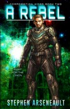 A Rebel: (CORPORATION WARS Book 2)