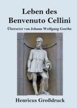 Leben des Benvenuto Cellini, florentinischen Goldschmieds und Bildhauers (Grossdruck)
