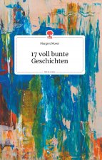 17 voll bunte Geschichten. Life is a Story - story.one