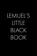 Lemuel's Little Black Book: The Perfect Dating Companion for a Handsome Man Named Lemuel. A secret place for names, phone numbers, and addresses.