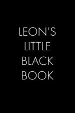 Leon's Little Black Book: The Perfect Dating Companion for a Handsome Man Named Leon. A secret place for names, phone numbers, and addresses.