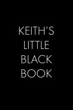Keith's Little Black Book: The Perfect Dating Companion for a Handsome Man Named Keith. A secret place for names, phone numbers, and addresses.
