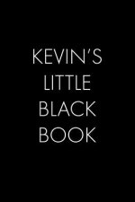 Kevin's Little Black Book: The Perfect Dating Companion for a Handsome Man Named Kevin. A secret place for names, phone numbers, and addresses.