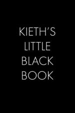 Kieth's Little Black Book: The Perfect Dating Companion for a Handsome Man Named Kieth. A secret place for names, phone numbers, and addresses.