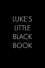 Luke's Little Black Book: The Perfect Dating Companion for a Handsome Man Named Luke. A secret place for names, phone numbers, and addresses.